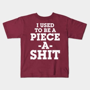 I Used To Be a Piece -A- Shit Kids T-Shirt